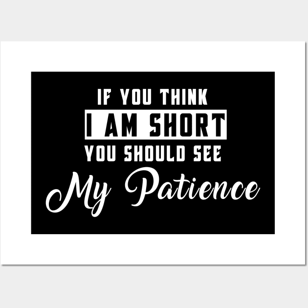 If You Think I'm Short You Should See My Patience Wall Art by Felix Rivera